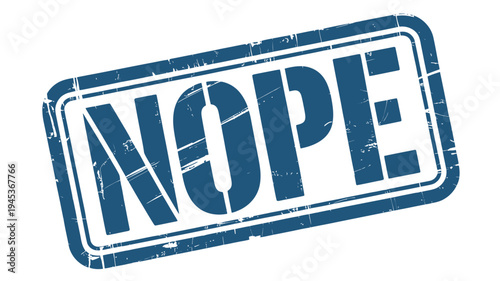A distressed blue stamp boldly declares nope with a firm rejection
