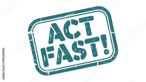 A distressed stamp displaying the urgent imperative message act fast