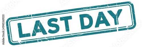 A teal stamp displaying the words last day in bold capitalized lettering