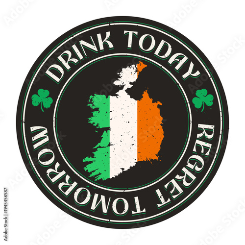 Irish Flag Map Beer Coaster Design with Drink Today Regret Tomorrow Quote