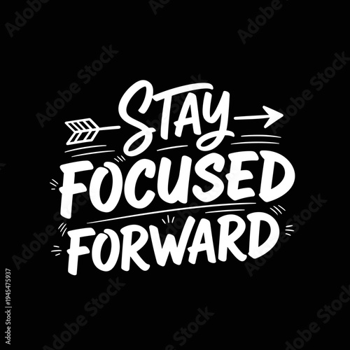 Stay Focused Forward Motivational Typography Design.