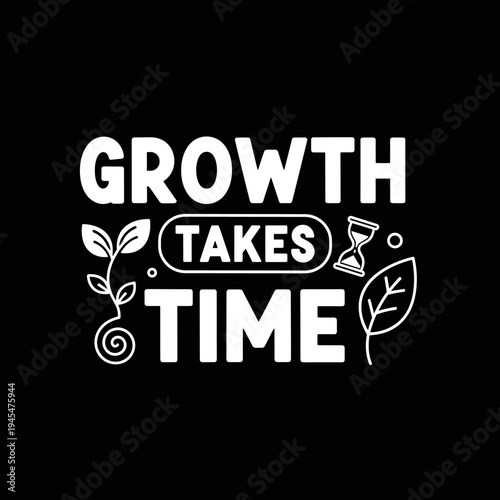 Growth Takes Time Inspirational Quote with Plant and Hourglass.