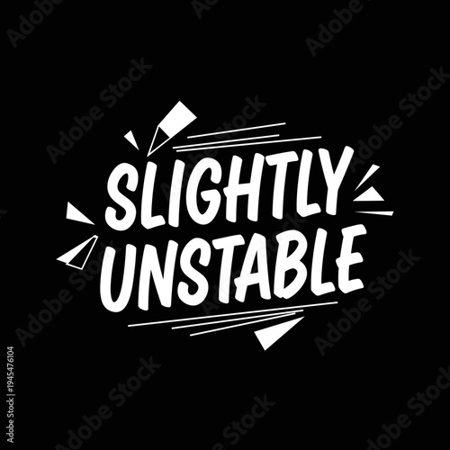 Slightly Unstable Text Design.