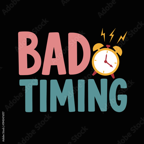 Bad Timing Text with Alarm Clock Illustration.