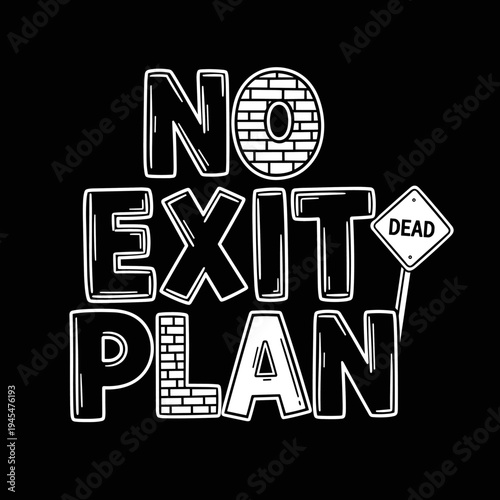 No Exit Plan Text Graphic with Dead End Sign.