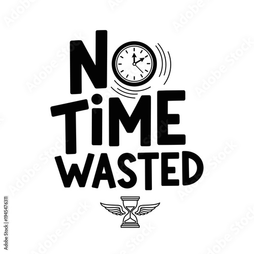 No Time Wasted Motivational Typography with Clock and Hourglass.