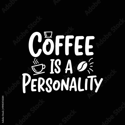 Coffee Is A Personality Creative Typography Design.