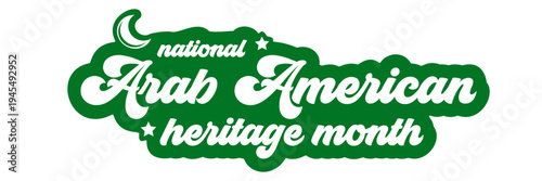 National Arab American Heritage Month sticker. Green and white retro Arab Heritage month banner and badge with crescent moon and stars. April arab cultural celebration month . Vector