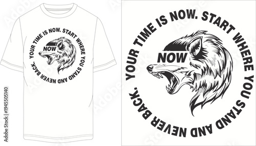 Aggressive Wolf Head Illustration Vector for T-Shirt Design with Motivational Quote 'Your Time Is Now. Start Where You Stand And Never Back.'