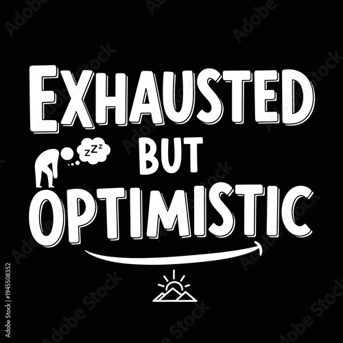 Exhausted but Optimistic Typography Design.