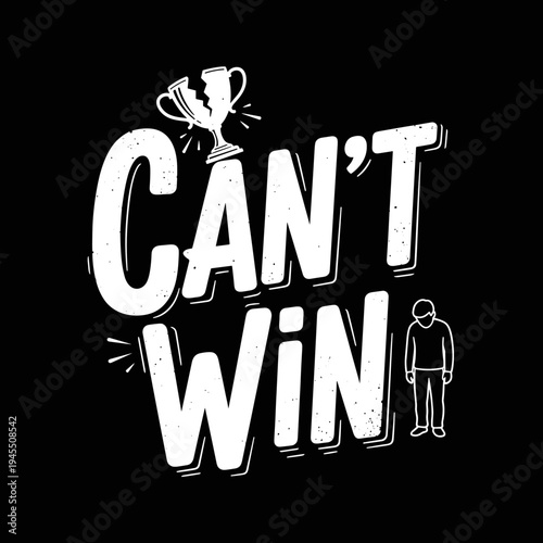 Broken Trophy and Sad Person with Cant Win Text.