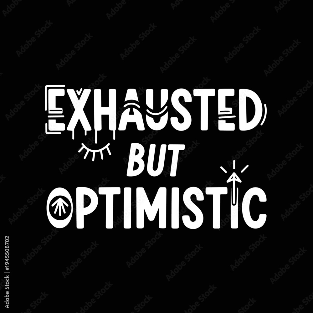 Fototapeta premium Exhausted but optimistic typography design.