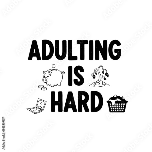 Adulting Is Hard humorous text with piggy bank dead plant and laundry basket.