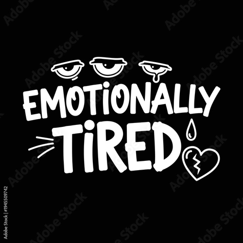Emotionally Tired Typography with Sad Eyes and Broken Heart.