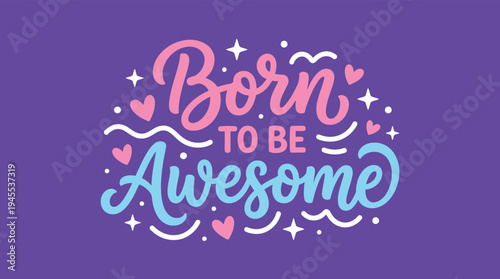 Born to be awesome motivational typography quote lettering vector