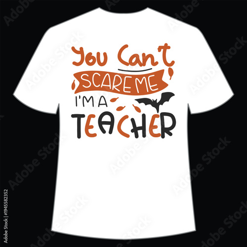 You can't scare me I'm a teacher Shirt print template, typography design for shirt, mug, iron, glass, sticker, hoodie, pillow, phone case, etc, perfect design of mothers day, fathers day 