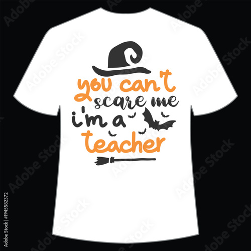 You can't scare me I'm a teacher Shirt print template, typography design for shirt, mug, iron, glass, sticker, hoodie, pillow, phone case, etc, perfect design of mothers day, fathers day 