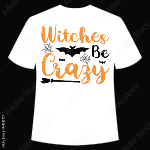 Witches be crazy Shirt print template, typography design for shirt, mug, iron, glass, sticker, hoodie, pillow, phone case, etc, perfect design of mothers day, fathers day 