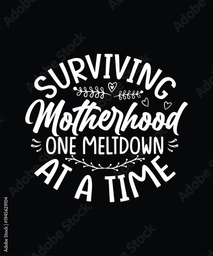 Mother's Day T-shirt Design, Surviving Motherhood One Meltdown At a Time