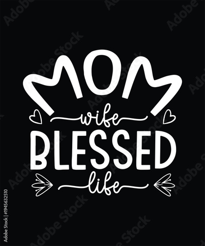 Mother Day T-shirt Design, Mom Wife Blessed Life