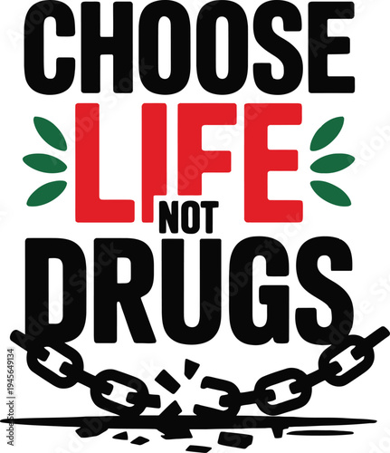 Choose life not drugs motivational quote with green leaves and broken chain