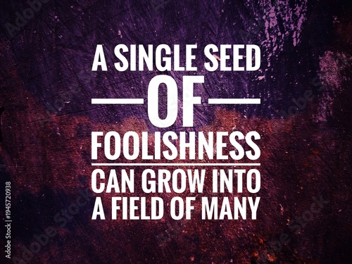 Quadro su tela "Quote stating a single seed of foolishness can grow into a field of many, reflecting satire on ignorance, growth, and human behavior