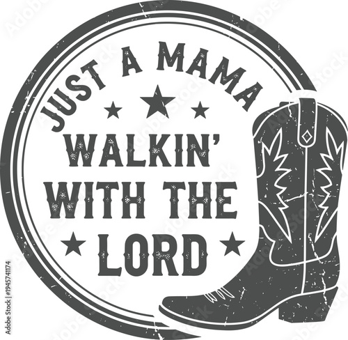 Mothers day inspirational just a mama walkin' with the lord cowboy boot stamp