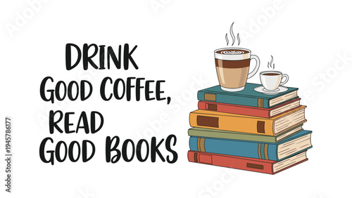 Pile of colorful hardcover books with two steaming cups of coffee on top and motivational text about reading and drinking good coffee.