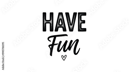 Bold black text reading Have Fun with a small heart icon below on a clean white background creates a cheerful and positive motivational message.
