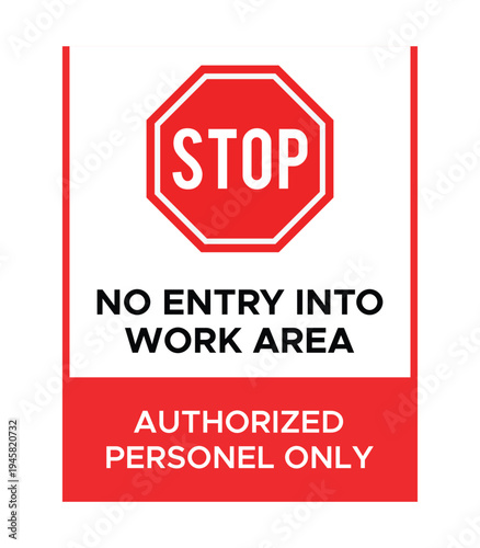 Stop sign no entry into work area authorized personnel only for restricted zone access and safety warning message