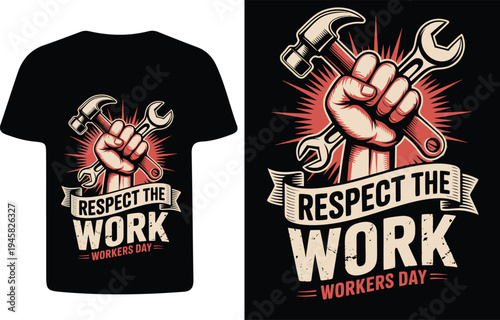 A t shirt design featuring a fist holding tools with a worker s day message