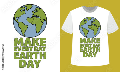 Make Every Day Earth Day T-Shirt Design