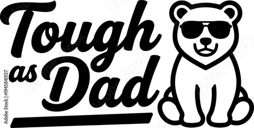 Bear with sunglasses Tough as Dad text fathers day