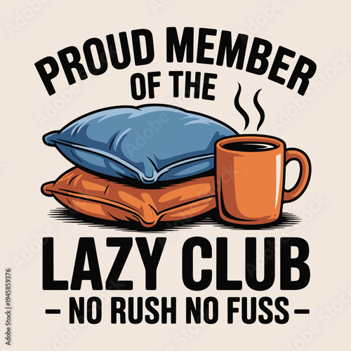 Proud Member Of The Lazy Club No Rush No Fuss Sleeping Coffee T Shirt Design