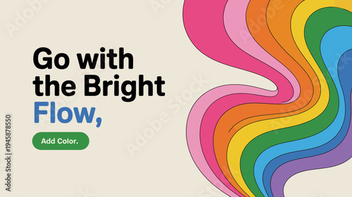 A vibrant colorful graphic design features flowing rainbow waves alongside the text go with the bright flow and a add color button high quality professional detailed