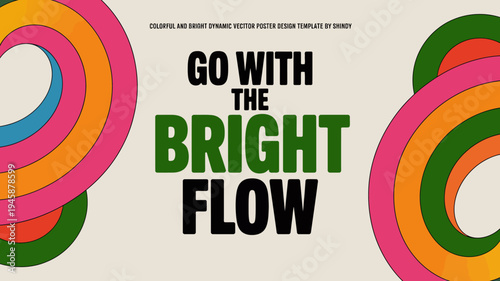 A vibrant poster design features swirling colorful rings and bold text proclaiming go with the bright flow promoting a dynamic aesthetic high quality professional detailed modern