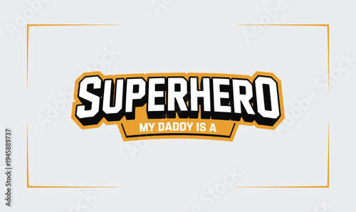 My Daddy is a Superhero Typographic Design with Bold Comic-Style Lettering and Orange Border for Fathers Day T-Shirts and Gifts