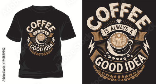 Coffee is always a good idea vintage t-shirt design with cappuccino cup and coffee beans