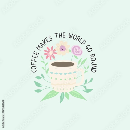 Wallpaper Mural Coffee Makes the World Go Round Quote with Mug and Flowers Torontodigital.ca