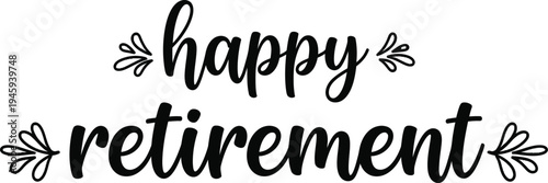 Happy retirement vector illustration with typography and floral elements