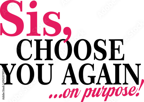 Sis choose you again on purpose svg, motivational svg, inspirational svg, sister love svg,