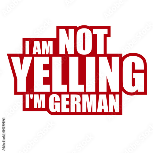 I Am Not Yelling I'm German – the most relatable quote for every German who's been told they sound angry. Honest, self-aware and hilarious. A perfect gift for Germans and German culture lovers.