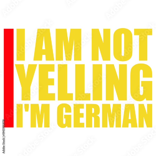 I Am Not Yelling I'm German – the most relatable quote for every German who's been told they sound angry. Honest, self-aware and hilarious. A perfect gift for Germans and German culture lovers.