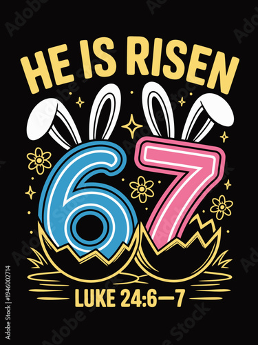 A vibrant design featuring large numbers 6 and 7 . The text 'He Is Risen' and a Bible verse are prominently displayed.