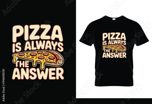 Photos Pizza Is Always the Answer Funny Pizza Lover Typography T Shirt Design