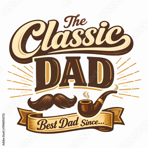 Retro classic dad typography with mustache and pipe, celebrating timeless fatherly wisdom, humor, tradition, nostalgia, warmth, and iconic paternal style