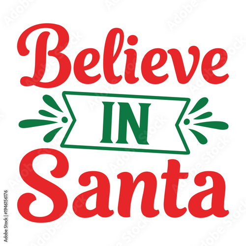 Believe in Santa text with festive ribbon and leaves, red and green Christmas vector illustration typography design