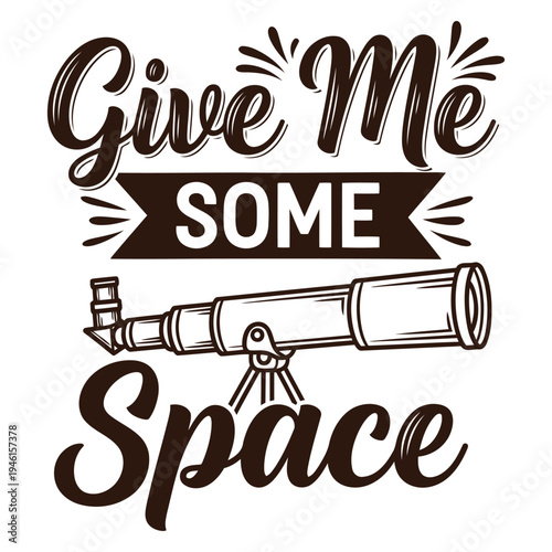 Give Me Some Space Telescope Illustration with Retro Typography for Astronomy Fans typography design