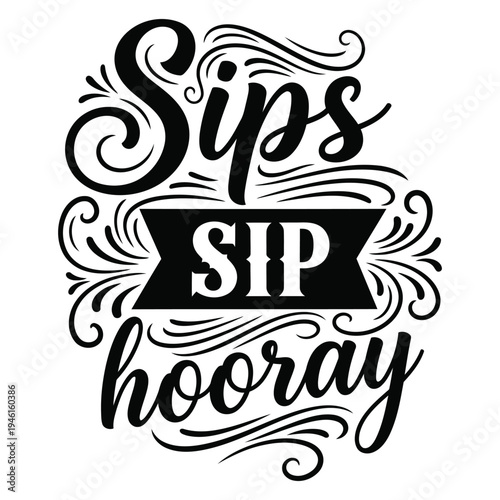 Fun 'Sips Sip Hooray' typographic illustration with swirls and flourishes typography design