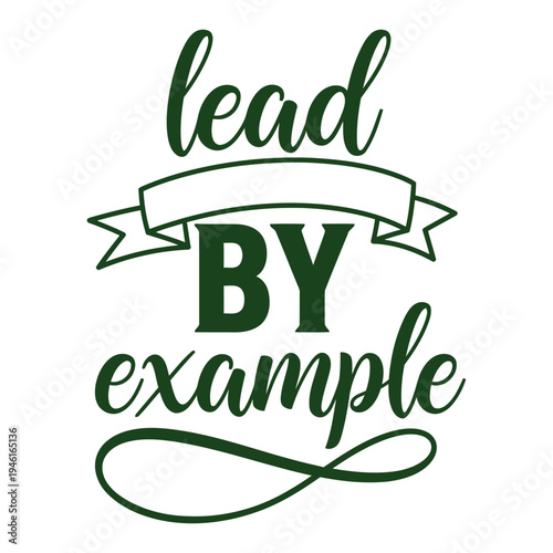 Lead by Example text with banner and flourish, green typography, motivational quote, business and leadership concept typography design